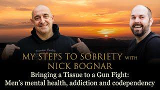 63 Nick Bognar - Bringing a tissue to a gunfight. Men's Mental Health, Addiction and Codependency