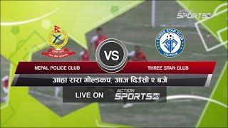 Nepal Police Club VS Three Star Club || 18th Aaha Rara Gold Cup 2020