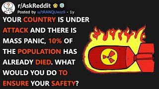 Your Country Is Under Attack And There Is Mass Panic, 10% Of The Population Has.. (r/AskReddit)