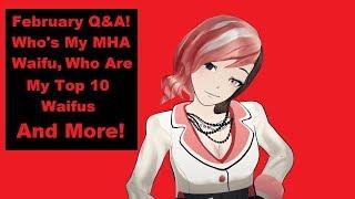 February Q&A For 2020! Who's My MHA Waifu, Who Are My Top 10 Waifus, And More!