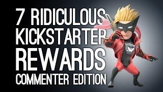 7 Ridiculous Kickstarter Rewards for Kickstarted Games: Commenter Edition