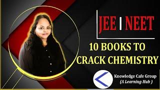 TOP 10 MUST BOOKS TO CRACK CHEMISTRY | NEET | JEE | KNOWLEDGE CAFE GROUP