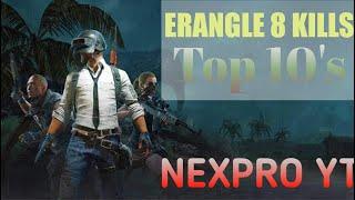 8 Kill Top 10 Gameplay | Erangle | Nexpro YT