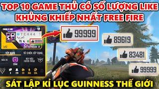 Top 10 Game Thủ Nắm Giữ Số Lượng Like Khủng Khiếp Nhất Free Fire - Thiết Lập Kỉ Lục Guinness