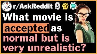 What movie things are generally accepted as normal but is unrealistic? - r/AskReddit