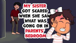 My sister got scared when she saw what was going on in parents' bedroom