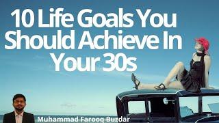 10 Life Goals You Should Achieve In Your 30s| Top 10 things of everything| Muhammad Farooq Buzdar