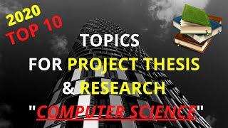 2020, Top 10 Topics For Project Thesis and Research in Computer Science & how to select best topic.