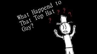 What Happened to That Top Hat Guy?