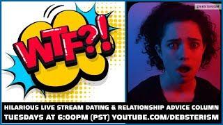 WTF? TUESDAY! #Dating #Relationship #Advice #Questions & Answers (6/16/20)