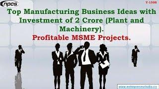 Top Manufacturing Business Ideas with Investment of 2 Crores