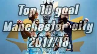 Manchester city top 10 goals 2017/18