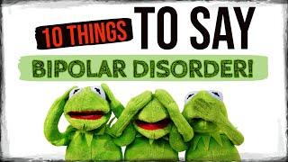 10 things TO SAY to someone with BIPOLAR DISORDER!