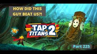 How Did This Guy Beat Us?! | Tap Titans 2 Part 225