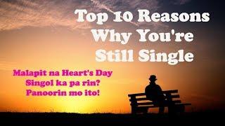 Top 10 Reasons Why You're Still Single | Bakit ako single Hangang Ngayon