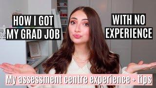 HOW I GOT MY GRAD JOB WITH NO EXPERIENCE | Top 10 Assessment Centre Tips!!