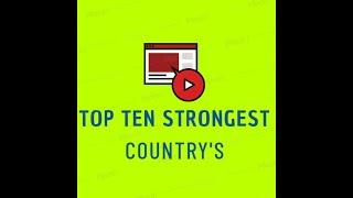 TOP 10 STRONGEST COUNTRY'S IN THE WORLD