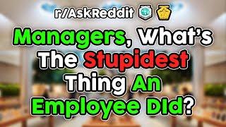 Managers Share The STUPIDEST Things Employees Have Done (r/AskReddit Top Stories)
