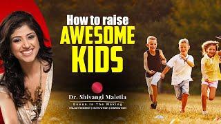 Parenting Tip: How to Bring Up The Best Kids In Town | Dr. Shivangi Maletia With Riddhi Doshi | #383