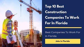 Jobs In Florida: Top 10 Construction companies to work for in Florida | Construction Jobs In the USA