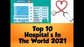 Top 10 Hospitals In The World 2021