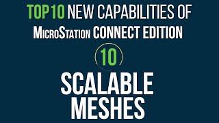 Top 10 MicroStation CONNECT Edition Features: #10 Scalable Meshes