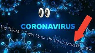 Top 10 Crazy Facts About The Coronavirus Outbreak  You need to watch