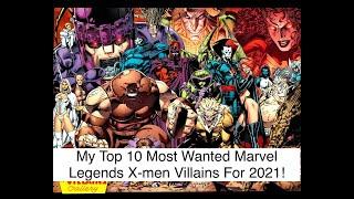 Top 10 Most Wanted Marvel Legends X-MEN Villains For 2021!