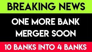 ONE MORE BANK MERGER SOON, 10 INTO 4 BANKS