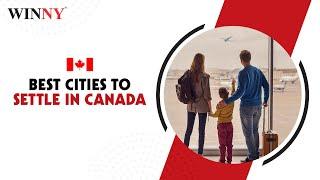 Best places to Settle and work in Canada _ Top 10 cities _ Winny Immigration and Education Services