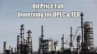 Oil Price Fall - Unnerving for OPEC & FED