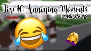 TOP 10 ANNOYING MOMENTS IN BLOXBURG