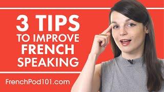 3 Tips for Practicing Your French Speaking Skills