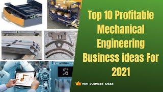 Top 10 Profitable Mechanical Engineering Business ideas For 2021
