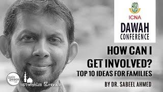 How Can I Get involved? Top 10 Ideas for Muslim Families | Dr. Sabeel Ahmed | ICNA Dawah Conf 2020