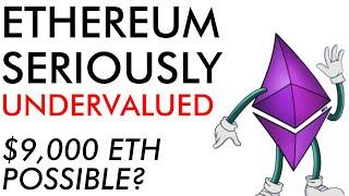 Ethereum SERIOUSLY Undervalued - $9,000 ETH Possible - [Really!]