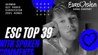 Eurovision 2021 - Top 39 || with spoken comments || german guy ranks all esc songs || Ranking