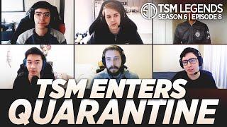 TSM Enters Quarantine | TSM LEGENDS S6E8