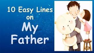 My Father ||10 Easy Lines on My Father in English