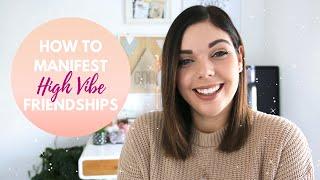 HOW TO MANIFEST HIGH VIBE FRIENDSHIPS | LAW OF ATTRACTION | Emma Mumford