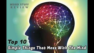 Top 10 Simple Things That Mess With The Mind