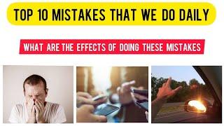 Top 10 mistakes that we do in day to day life || must watch ||