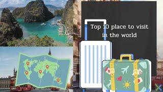 Top 10 place to visit in the world by xkingtime