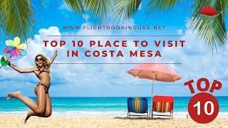 Best Top 10 Place to Visit in Costa Mesa I USA I Flight Booking Usa I Travel