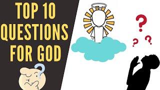 Top 10 - Questions For God & Answers
