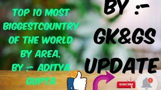 Top 10 biggest country of the world by area .