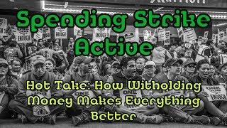 MSF Hot Take: Spending Strike - Why This is the best thing you could do, period.
