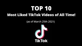 TOP 10 Most Liked TikTok Videos of All Time! (as of March 25th 2021)