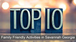 Top 10 Family Friendly Activities in Savannah Georgia 03-02-2020