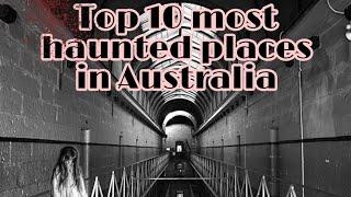 Top 10 most haunted place in Australia ☠️